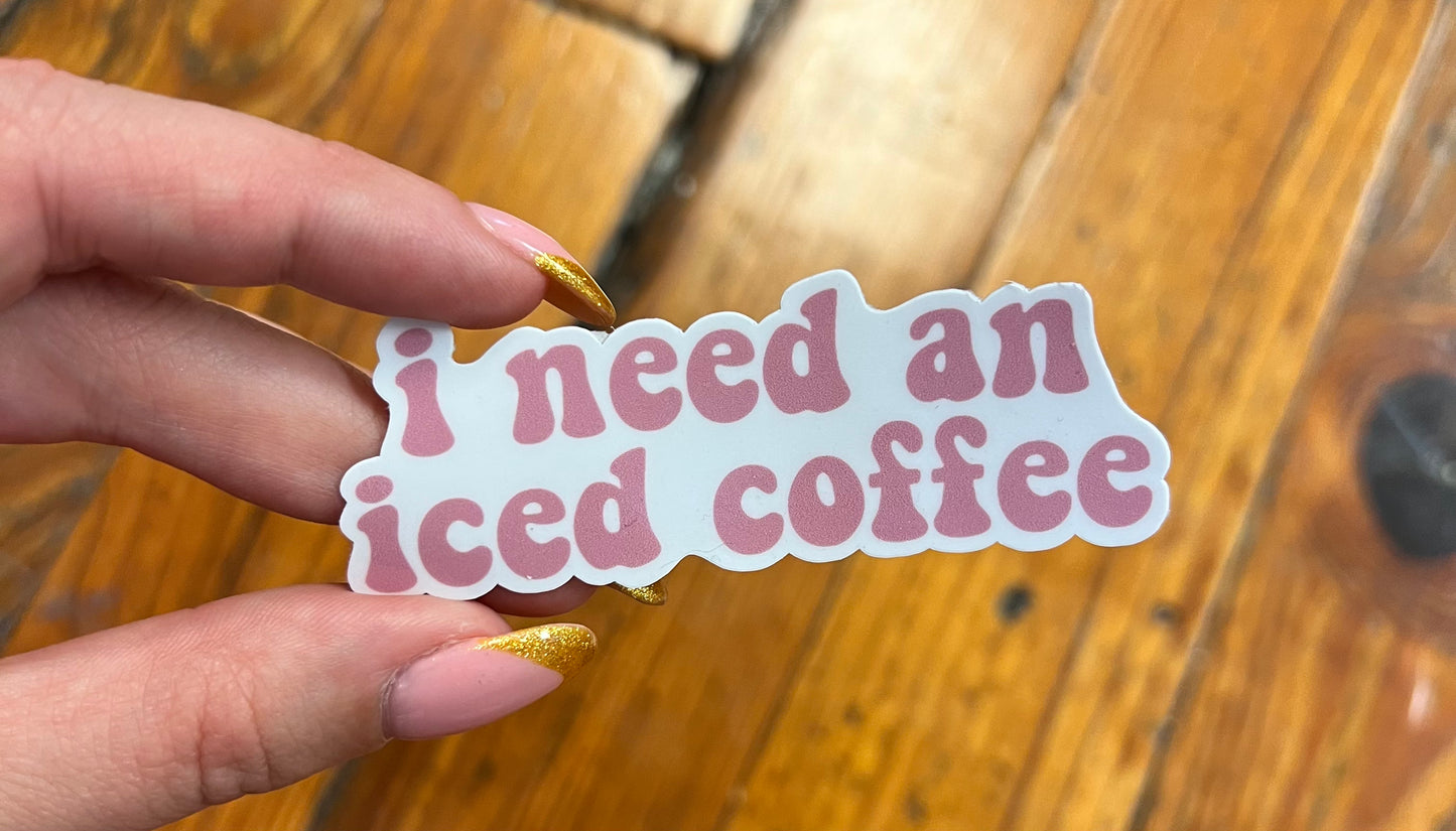 I Need An Iced Coffee Sticker